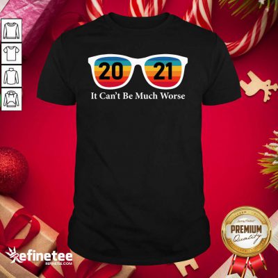 Cute 2021 It Can’t Be Much Worse Vintage Shirt - Design By Refinetee.com