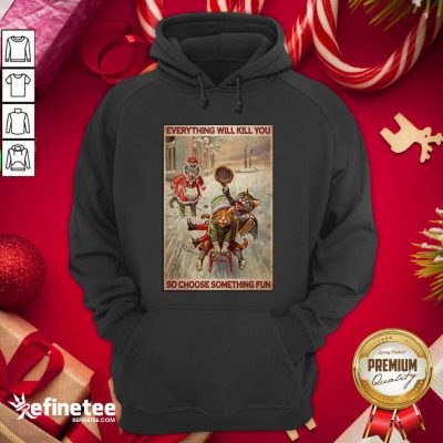 Cute Cats Snowboarding Everything Will Kill You So Choose Something Fun Hoodie - Design By Refinetee.com