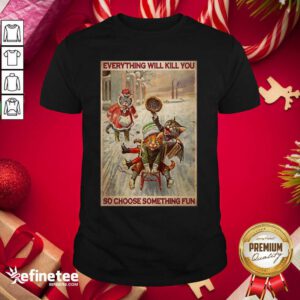 Cute Cats Snowboarding Everything Will Kill You So Choose Something Fun Shirt - Design By Refinetee.com