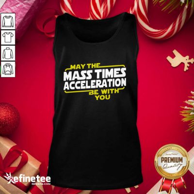 Cute May The Mass Times Acceleration Be With You Tank Top - Design By Refinetee.com
