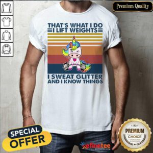 Cute Unicorn That’s What I Do I Lift Weights I Sweat Glitter And I Know Things Shirt - Design By Refinetee.com