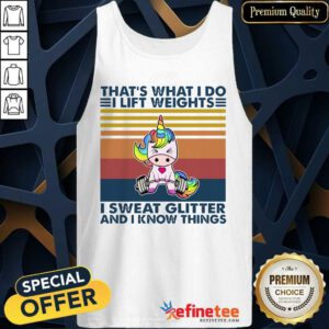 Cute Unicorn That’s What I Do I Lift Weights I Sweat Glitter And I Know Things Tank Top - Design By Refinetee.com