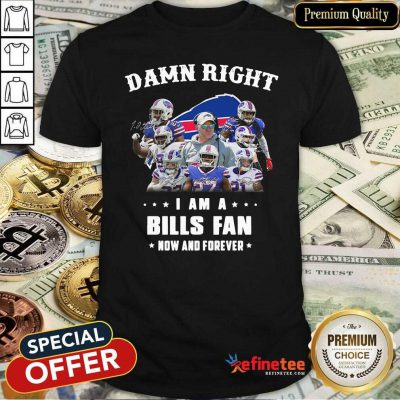 Damn Right I Am A Bills Fan Now And Forever Stars Shirt - Design By Refinetee.com