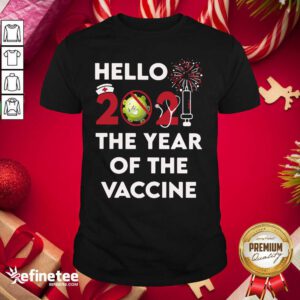 Excellent Hello 2021 The Year Of The Vaccine Shirt - Design By Refinetee.com