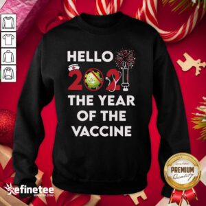 Excellent Hello 2021 The Year Of The Vaccine Sweatshirt - Design By Refinetee.com