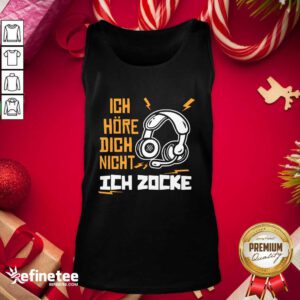 Excellent Ich Hre Dich Nicht Ich Zocke Tank Top - Design By Refinetee.com