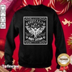 Excellent It Rubs The Lotion On It’s Buffalo Bill’s Its Own Body Lotion Skin Or Else It Gets The Hose Again Sweatshirt - Design By Refinetee.com