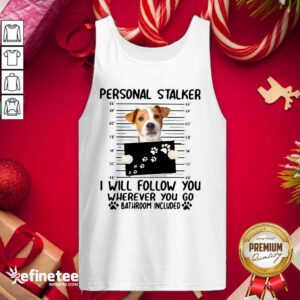 Excellent Jack Russell Personal Stalker I Will Follow You Wherever You Go Bathroom Include Tank Top - Design By Refinetee.com