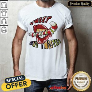 Excellent Mouth Sweet But Wisted Shirt - Design By Refinetee.com