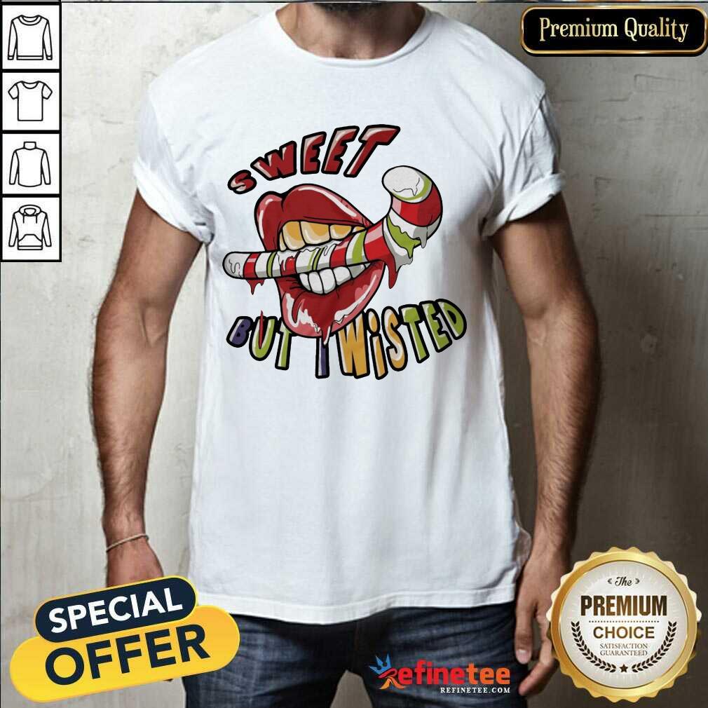 Excellent Mouth Sweet But Wisted Shirt - Design By Refinetee.com