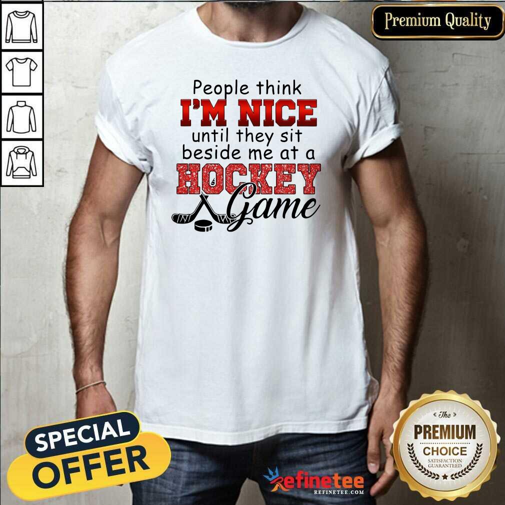 Excellent People Think Im Nice Until They Sit Beside Me At A Hockey Game Shirt - Design By Refinetee.com