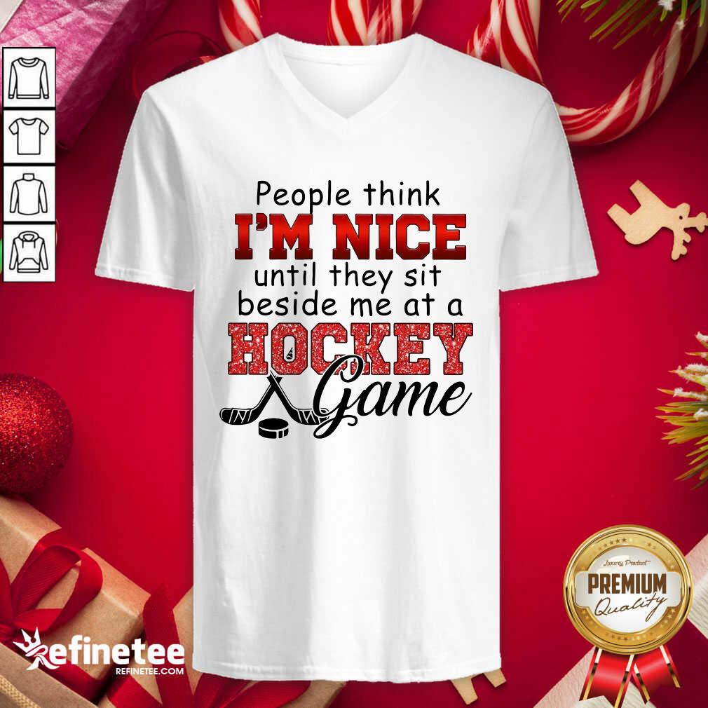 Excellent People Think Im Nice Until They Sit Beside Me At A Hockey Game V-neck - Design By Refinetee.com People Think Im Nice Until They Sit Beside Me At A Hockey Game V-neck - Design By Refinetee.com