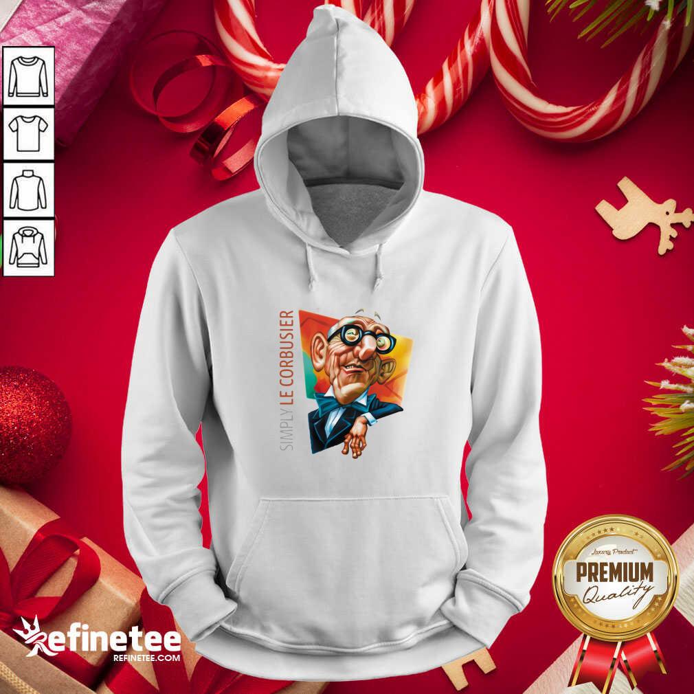 Excellent Simply Le Corbusier 2020 Hoodie - Design By Refinetee.com Simply Le Corbusier 2020 Hoodie - Design By Refinetee.com