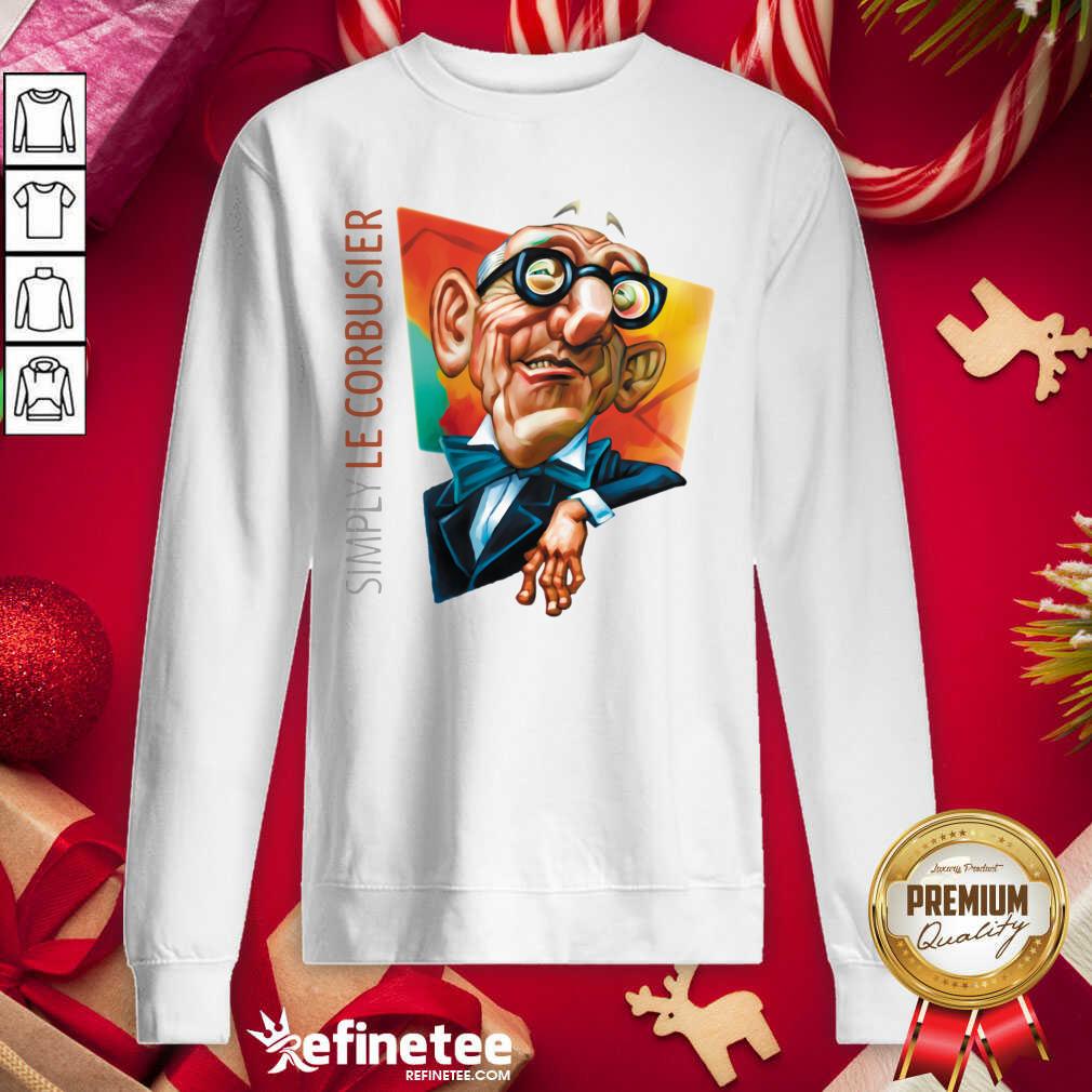 Excellent Simply Le Corbusier 2020 Sweatshirt - Design By Refinetee.com Simply Le Corbusier 2020 Sweatshirt - Design By Refinetee.com