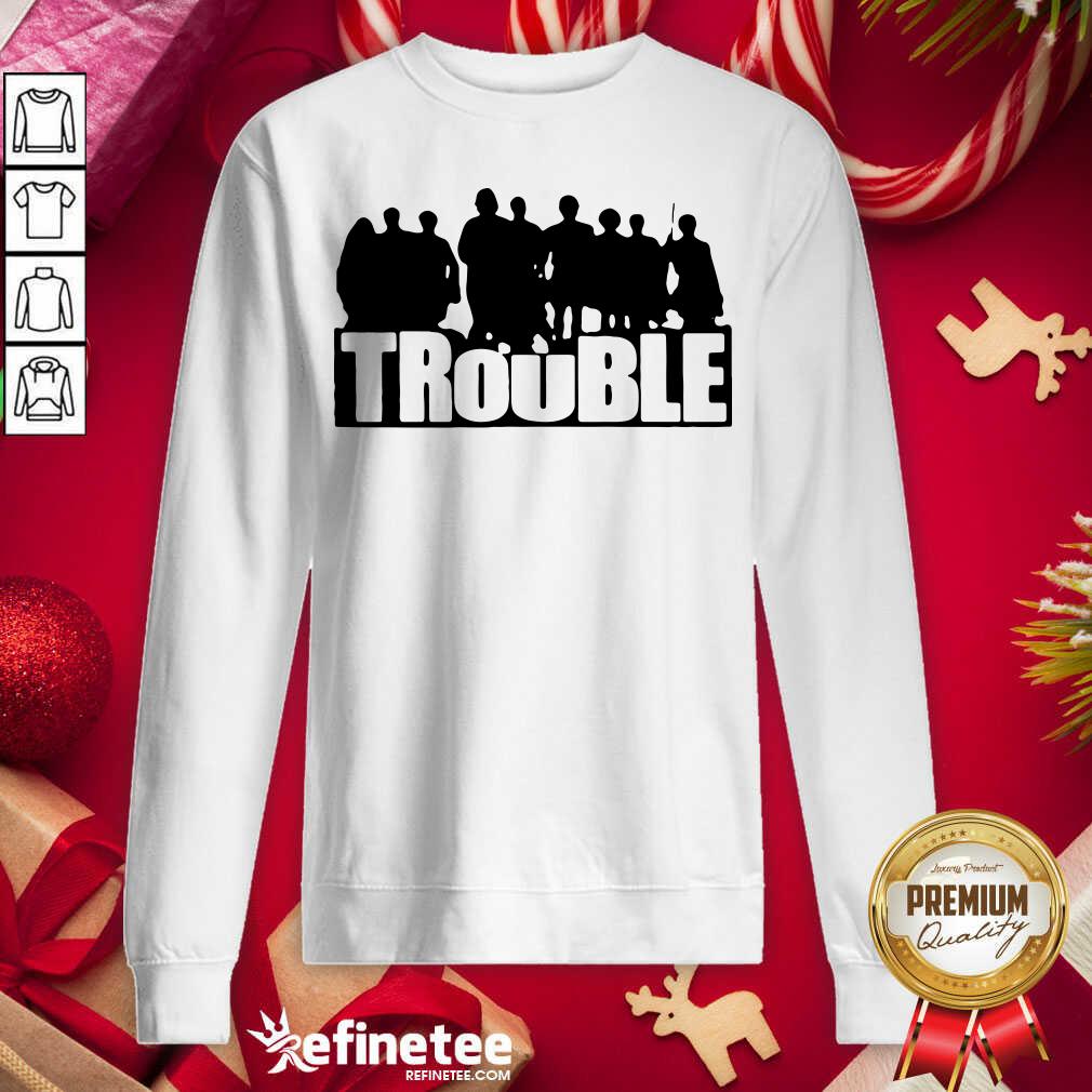 Excellent The Chosen Merch Trouble Sweatshirt - Design By Refinetee.com The Chosen Merch Trouble Sweatshirt - Design By Refinetee.com