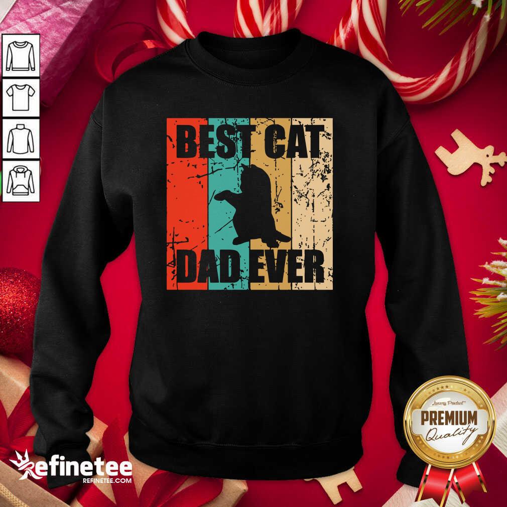 Fantastic Best Cat Dad Ever Vintage Sweatshirt - Design By Refinetee.com Best Cat Dad Ever Vintage Sweatshirt - Design By Refinetee.com