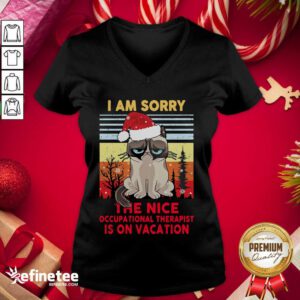 Fantastic I Am Sorry The Nice Occupational Therapist Is On Vacation V-neck - Design By Refinetee.com