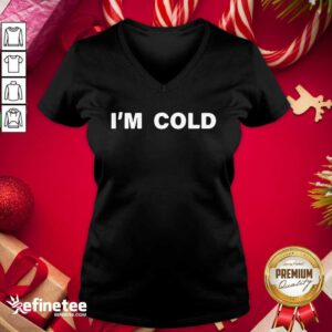 Fantastic I’m Cold 2020 V-neck - Design By Refinetee.com