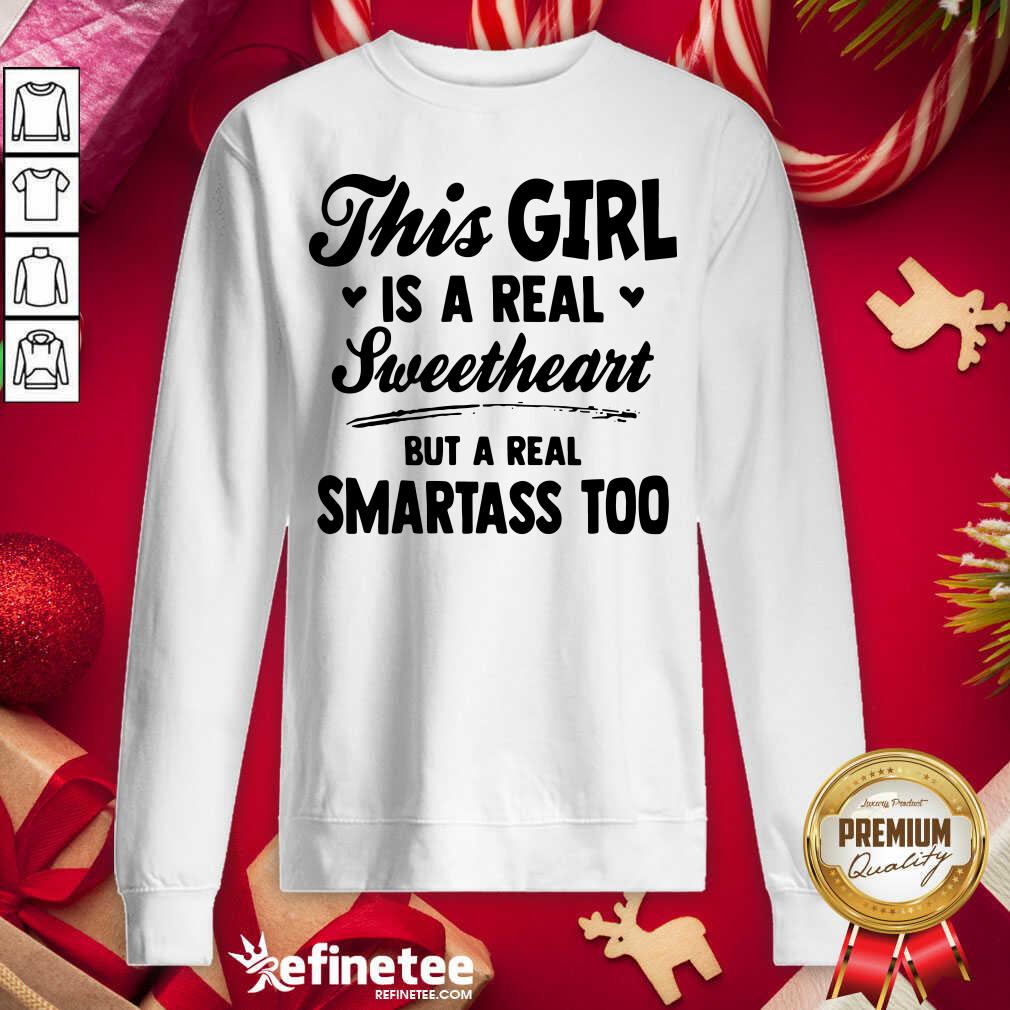 Fantastic This Girl Is A Real Sweetheart But A Real Smartass Too Sweatshirt - Design By Refinetee.com This Girl Is A Real Sweetheart But A Real Smartass Too Sweatshirt - Design By Refinetee.com