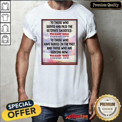 Fantastic To Those Who Served And Paid The Ultimate Sacrifice Thank You Shirt - Design By Refinetee.com
