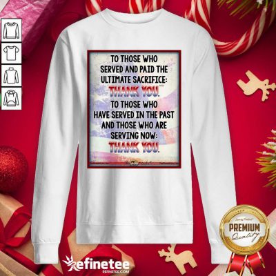 Fantastic To Those Who Served And Paid The Ultimate Sacrifice Thank You Sweatshirt - Design By Refinetee.com