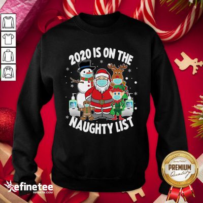 Funny 2020 Is On The Naughty List Santa And Friends Wearing Mask Sweatshirt - Design By Refinetee.com 2020 Is On The Naughty List Santa And Friends Wearing Mask Sweatshirt - Design By Refinetee.com