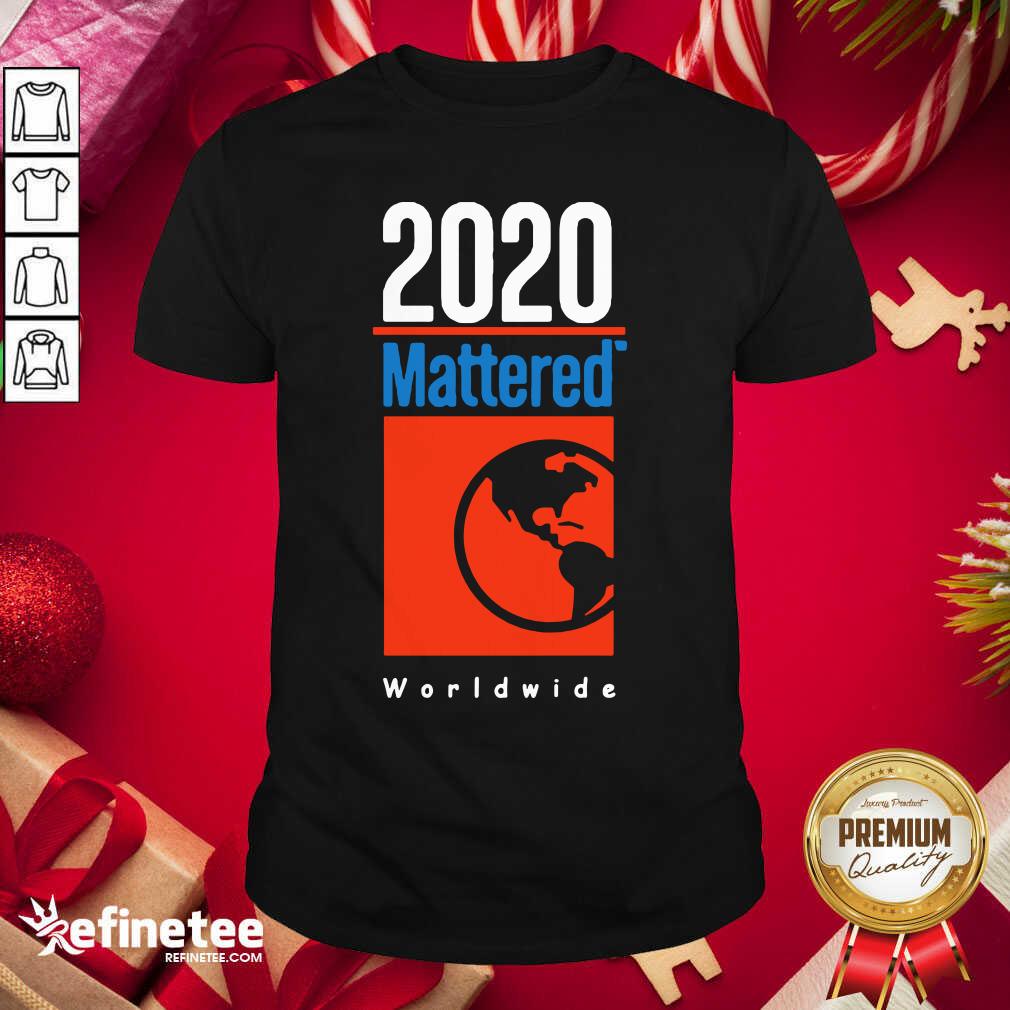 Funny 2020 Mattered Worldwide Shirt - Design By Refinetee.com