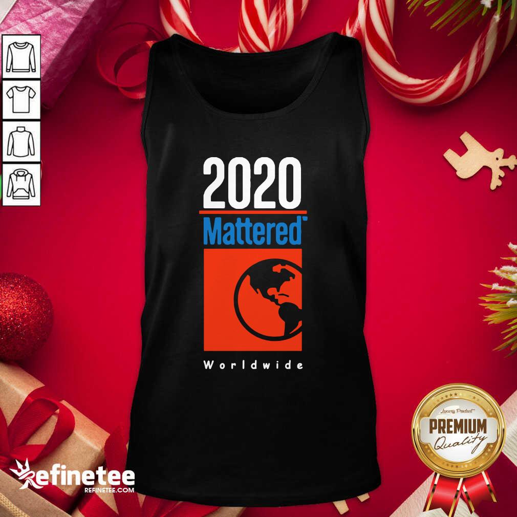 Funny 2020 Mattered Worldwide Tank Top - Design By Refinetee.com 2020 Mattered Worldwide Tank Top - Design By Refinetee.com