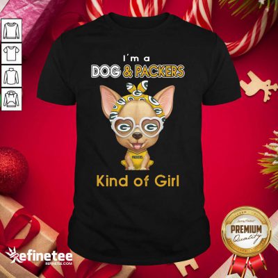 Funny Chihuahua I’m A Dog And Green Bay Packers Kind Of Girl Shirt - Design By Refinetee.com
