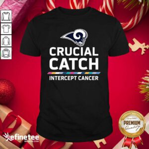Funny Los Angeles Rams Crucial Catch Intercept Cancer Shirt - Design By Refinetee.com