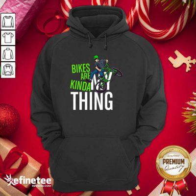 Good Bikes Are Kinda My Thing Cyclist Students Hoodie - Design By Refinetee.com Bikes Are Kinda My Thing Cyclist Students Hoodie - Design By Refinetee.com