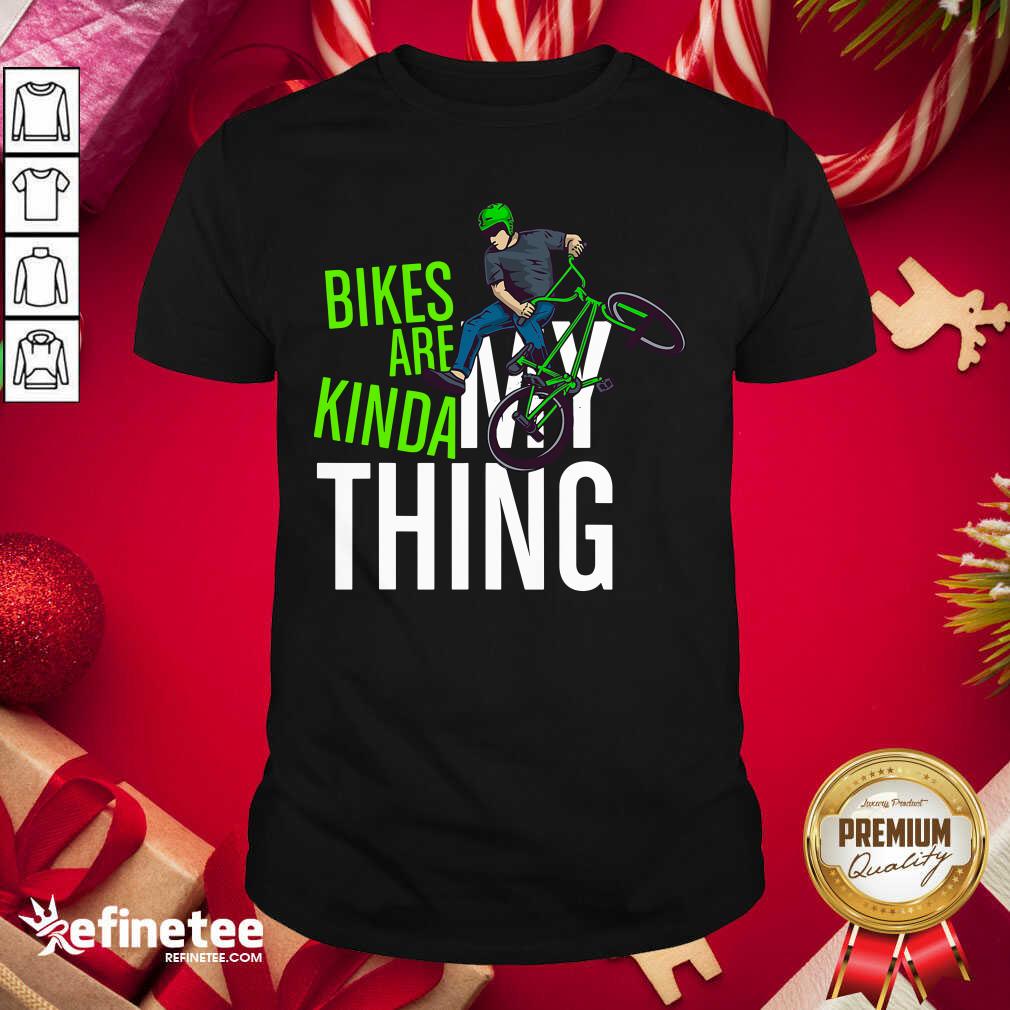 Good Bikes Are Kinda My Thing Cyclist Students Shirt - Design By Refinetee.com