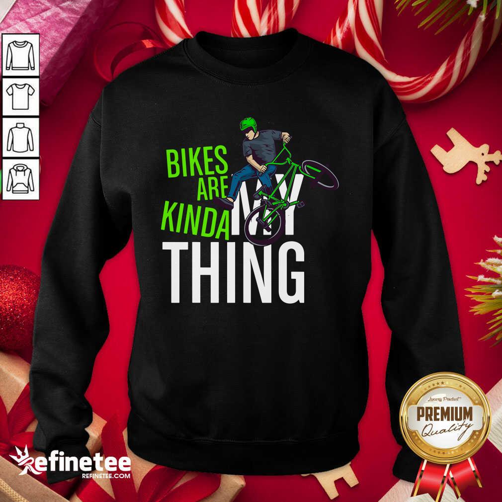 Good Bikes Are Kinda My Thing Cyclist Students Sweatshirt - Design By Refinetee.com