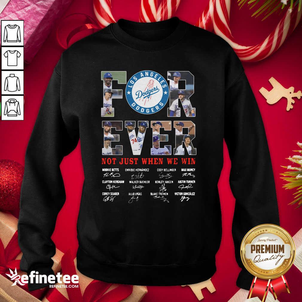 Good Forever Not Just When We Win Los Angeles Dodgers Team Signatures Sweatshirt - Design By Refinetee.com Forever Not Just When We Win Los Angeles Dodgers Team Signatures Sweatshirt - Design By Refinetee.com