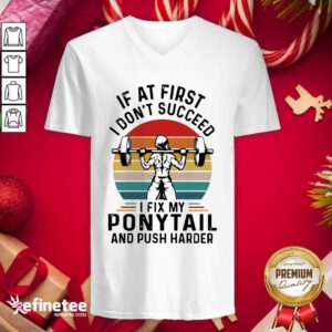 Good If At First You Don’t Succeed I Fix My Ponytail And Push Harder Vintage V-neck - Design By Refinetee.com