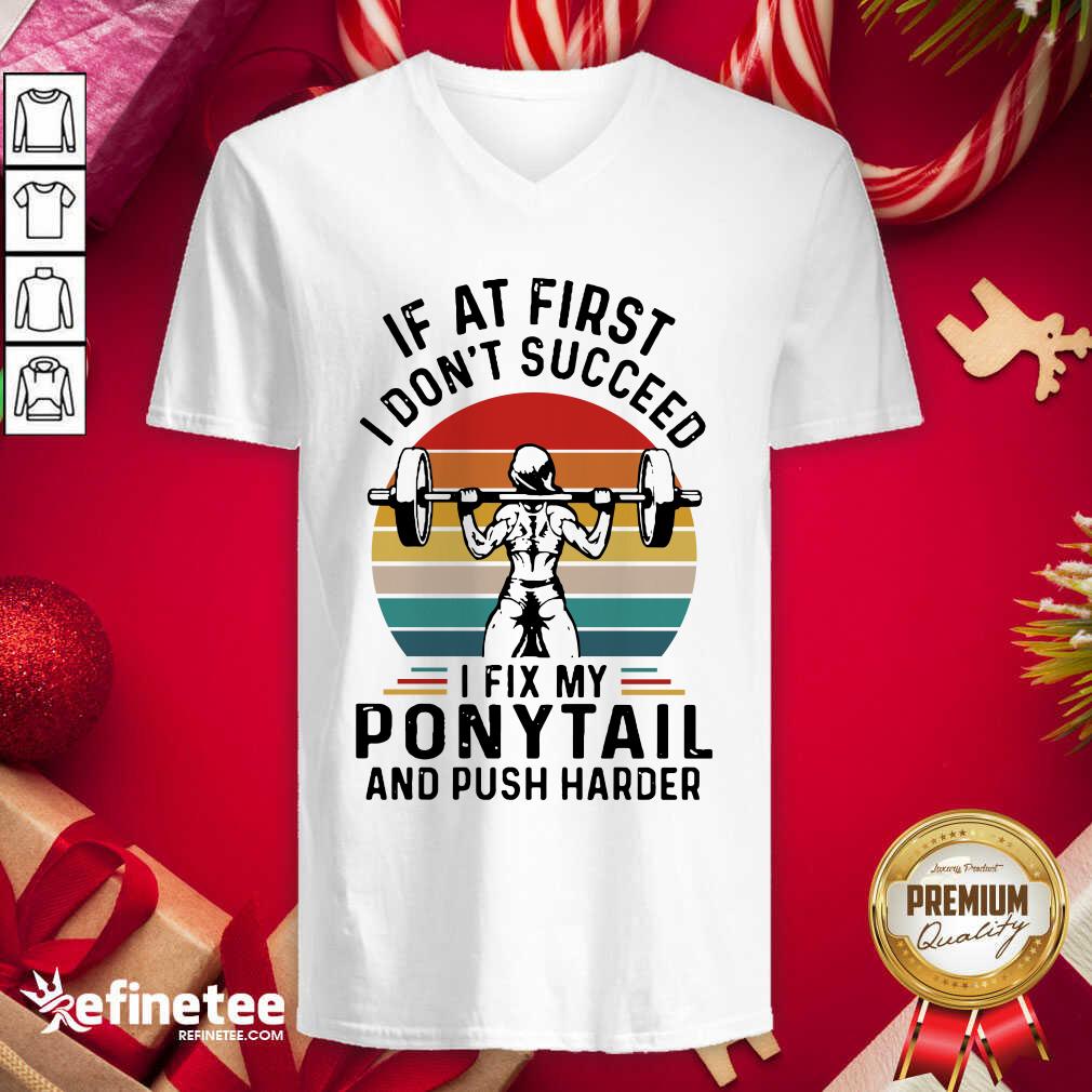Good If At First You Don’t Succeed I Fix My Ponytail And Push Harder Vintage V-neck - Design By Refinetee.com If At First You Don’t Succeed I Fix My Ponytail And Push Harder Vintage V-neck - Design By Refinetee.com
