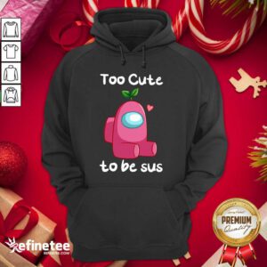 Good Impostor Among Us Too Cute To Be Sus Valentine Hoodie - Design By Refinetee.com