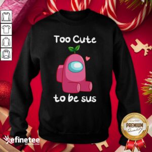 Good Impostor Among Us Too Cute To Be Sus Valentine Sweatshirt - Design By Refinetee.com