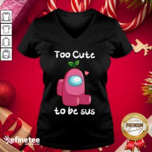 Good Impostor Among Us Too Cute To Be Sus Valentine V-neck - Design By Refinetee.com