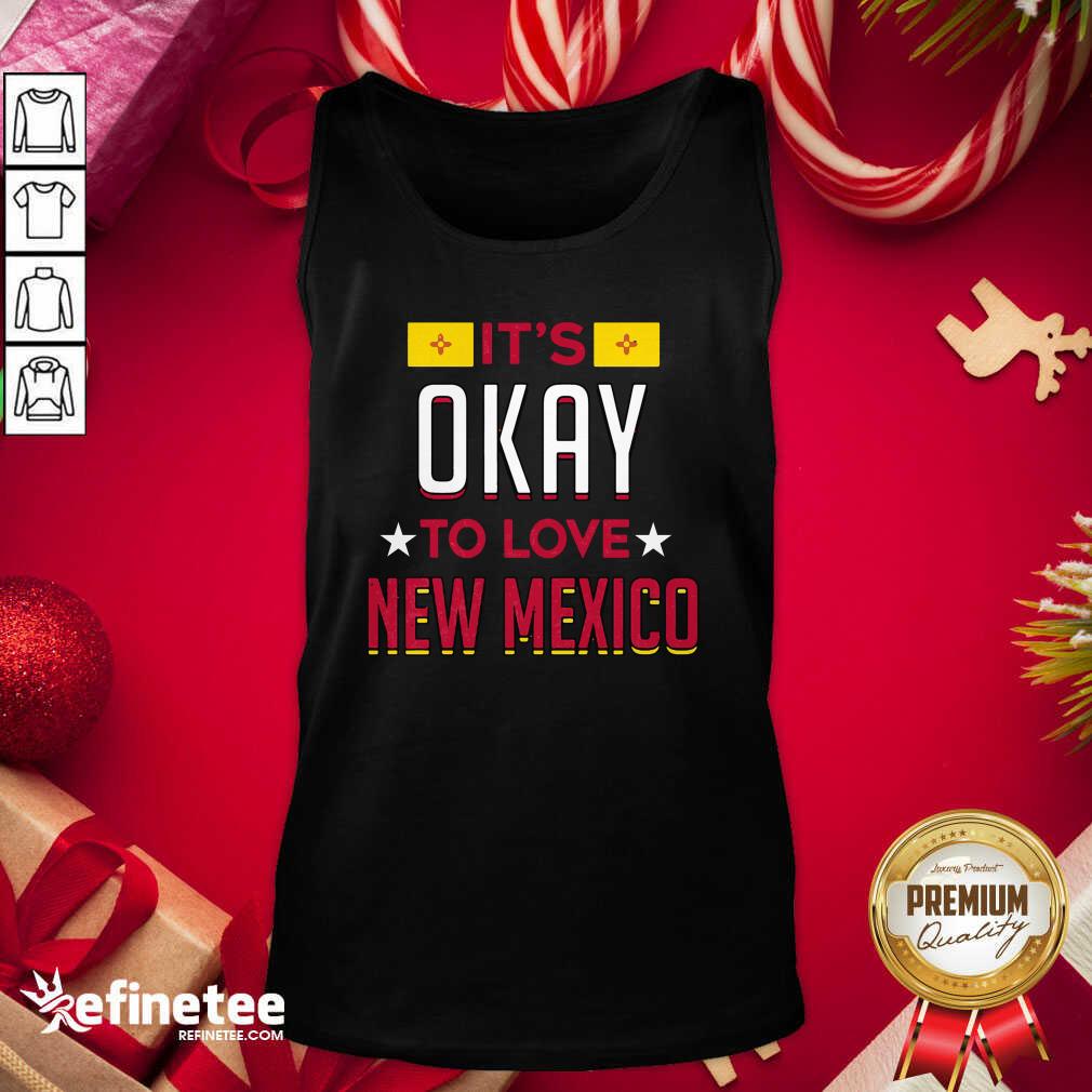 Good It’s Okay To Love New Mexico Tank Top - Design By Refinetee.com It’s Okay To Love New Mexico Tank Top - Design By Refinetee.com