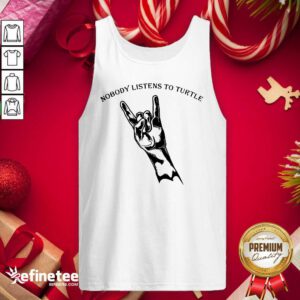 Good Nobody Listens To Turtle Tank Top - Design By Refinetee.com