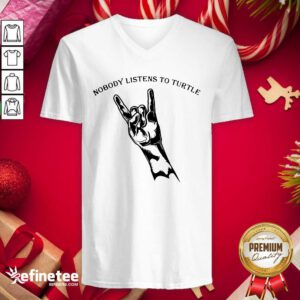 Good Nobody Listens To Turtle V-neck - Design By Refinetee.com