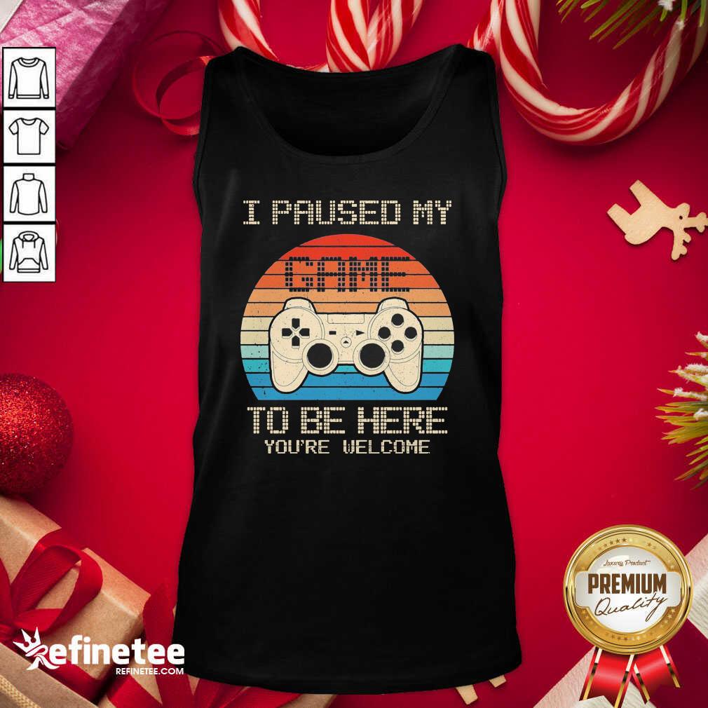 Happy I Paused My Game To Be Here You’re Welcome Vintage Tank Top - Design By Refinetee.com I Paused My Game To Be Here You’re Welcome Vintage Tank Top - Design By Refinetee.com
