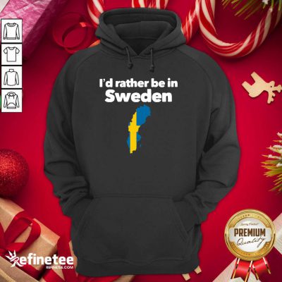 Happy I’d Rather Be In Sweden Hoodie - Design By Refinetee.com