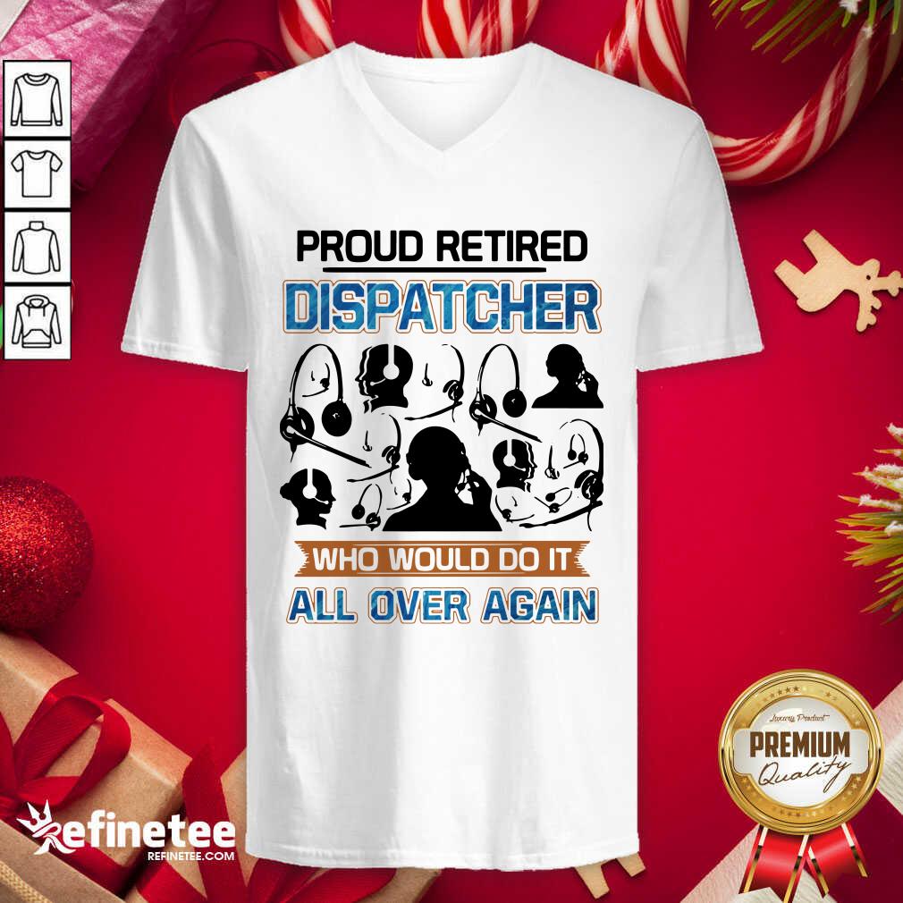 Happy Proud Retired Dispatcher Who Would Do It All Over Again V-neck - Design By Refinetee.com Proud Retired Dispatcher Who Would Do It All Over Again V-neck - Design By Refinetee.com