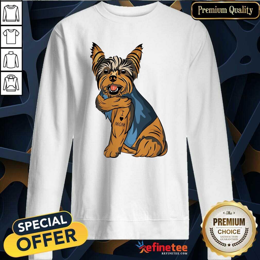 Happy Yorkshire Terrier Dog I Love Mom Sweatshirt Design By Refinetee.com Yorkshire Terrier Dog I Love Mom Sweatshirt Design By Refinetee.com