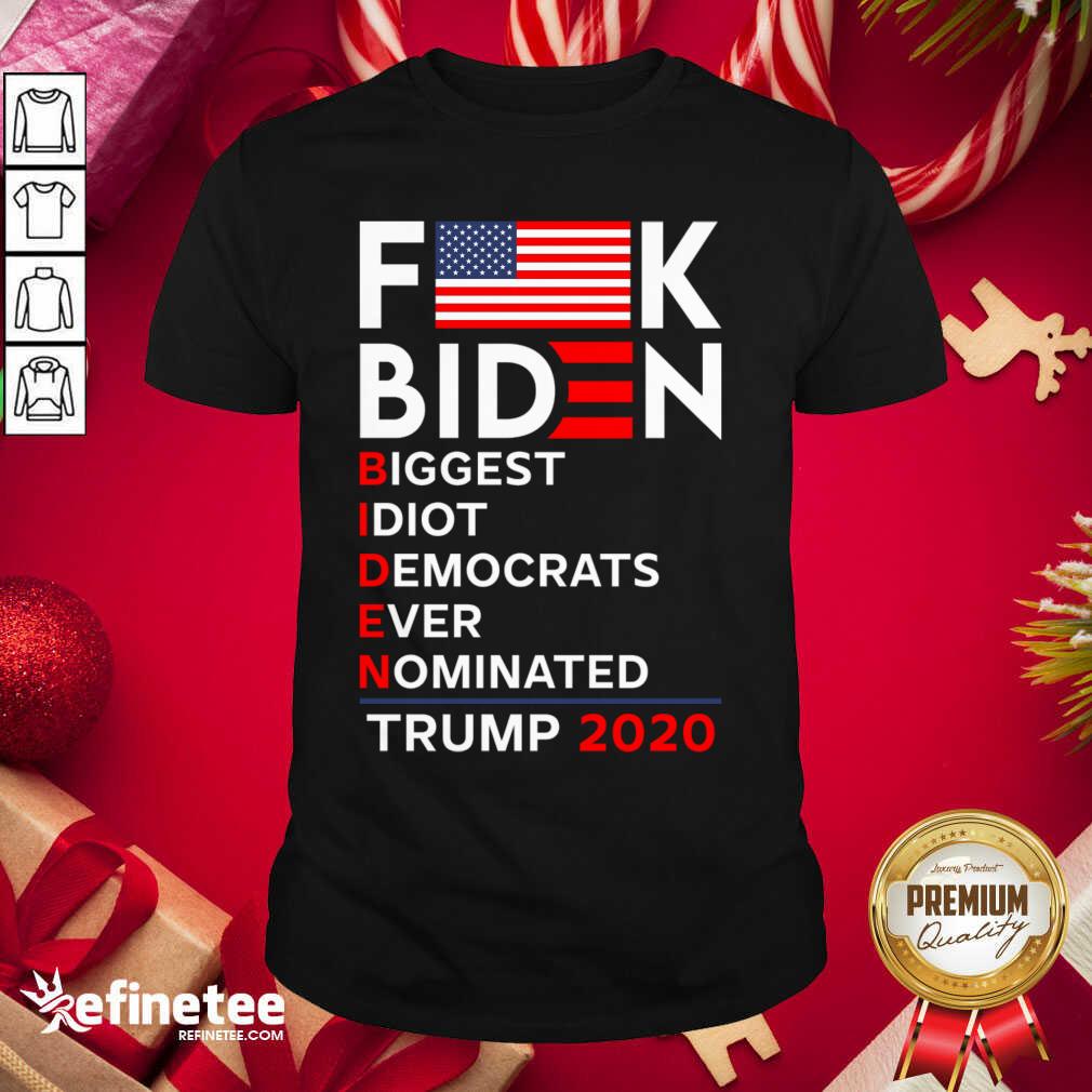 Hot Biden Biggest Idiot Democrats Ever Nominated Trump 2020 Shirt - Design By Refinetee.com