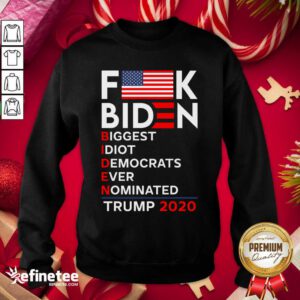 Hot Biden Biggest Idiot Democrats Ever Nominated Trump Sweatshirt - Design By Refinetee.com