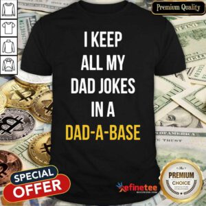 Hot I Keep All My In A Dad A Base Shirt - Design By Refinetee.com