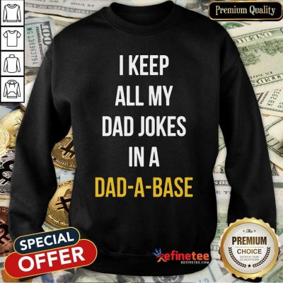 Hot I Keep All My In A Dad A Base Sweatshirt - Design By Refinetee.com